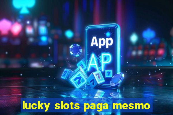 lucky slots paga mesmo