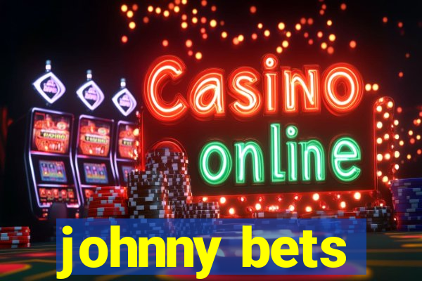 johnny bets