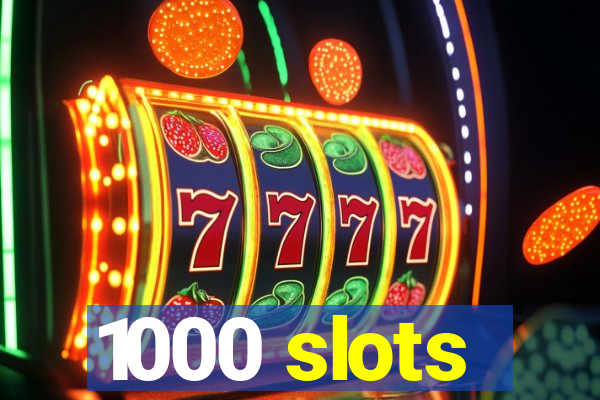 1000 slots