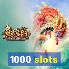 1000 slots