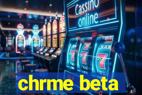 chrme beta