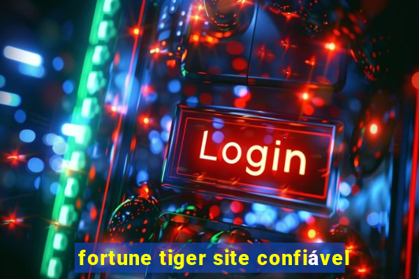 fortune tiger site confiável