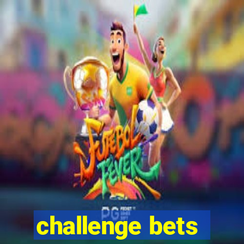 challenge bets