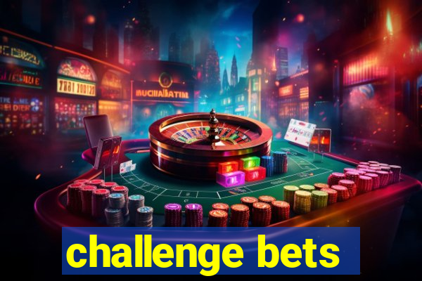 challenge bets