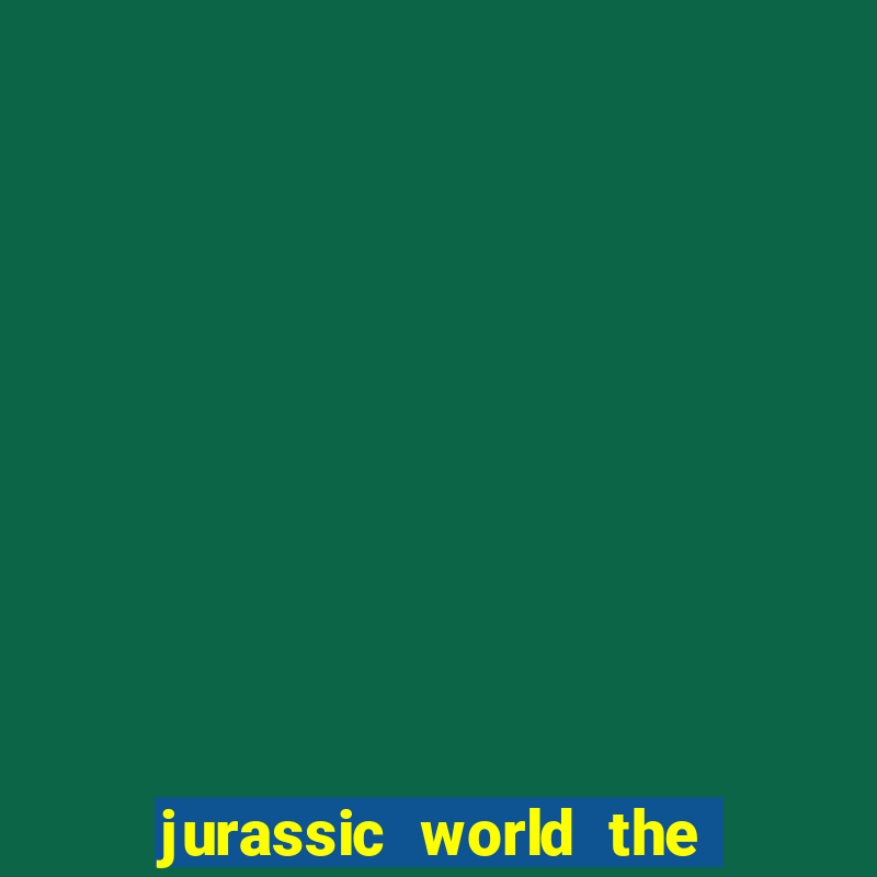 jurassic world the game apk dinheiro infinito