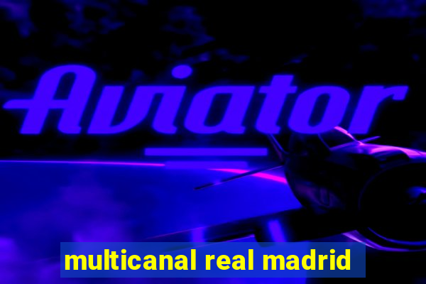 multicanal real madrid