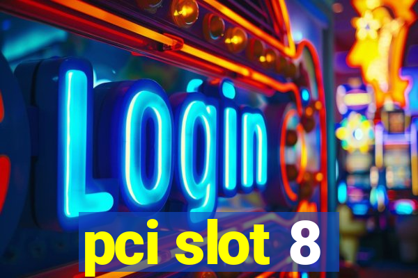 pci slot 8