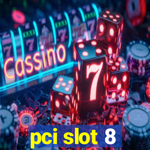 pci slot 8