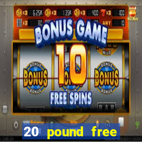 20 pound free casino no deposit