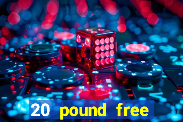 20 pound free casino no deposit