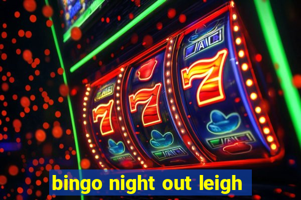 bingo night out leigh