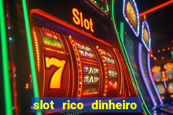 slot rico dinheiro real truco