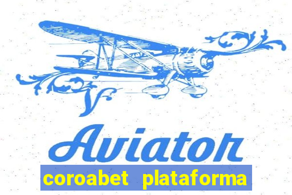 coroabet plataforma de jogos