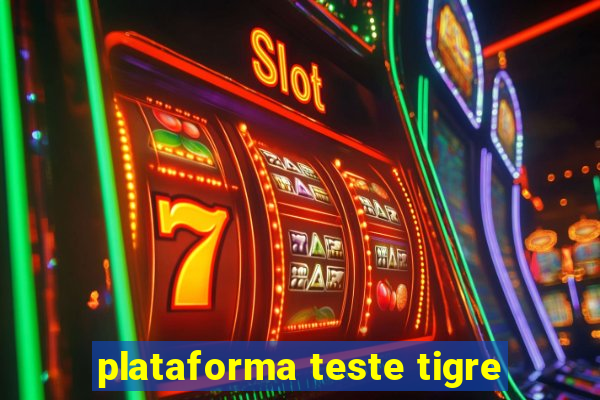 plataforma teste tigre