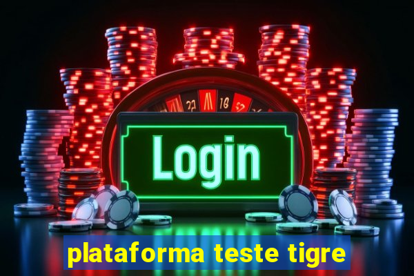 plataforma teste tigre