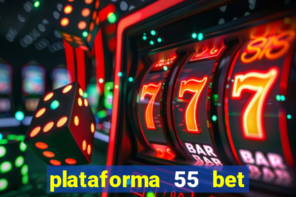 plataforma 55 bet é confiável