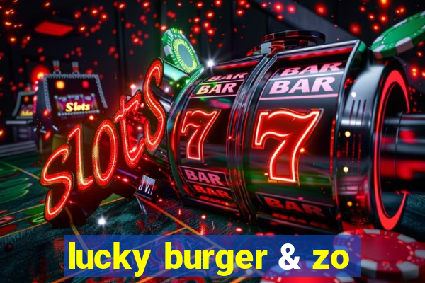 lucky burger & zo