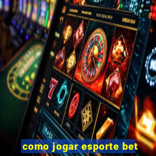 como jogar esporte bet