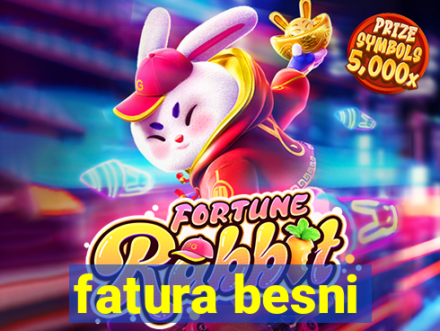 fatura besni