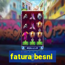 fatura besni