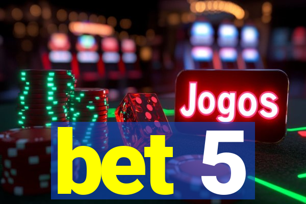 bet 5