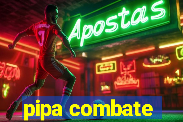 pipa combate