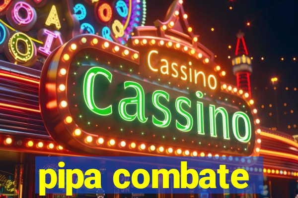 pipa combate