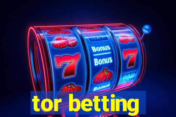 tor betting