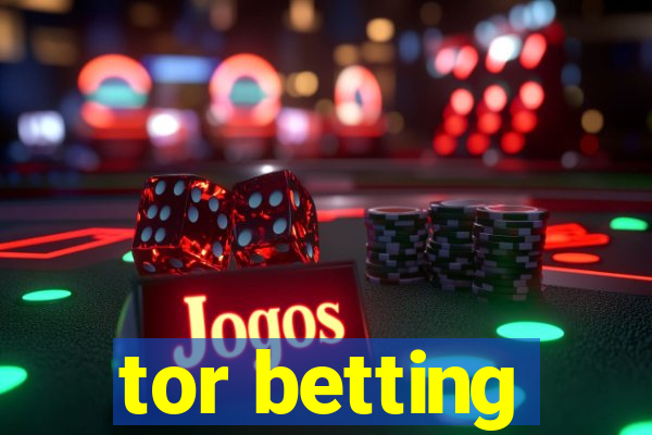 tor betting