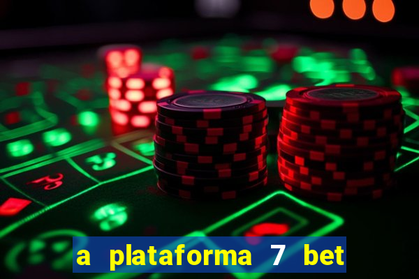 a plataforma 7 bet é confiável