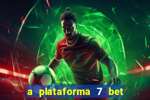 a plataforma 7 bet é confiável