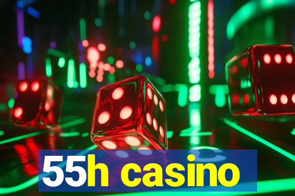 55h casino