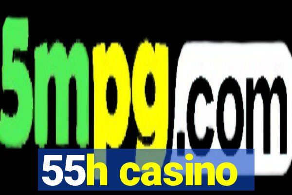 55h casino