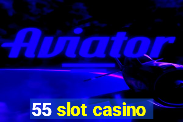 55 slot casino