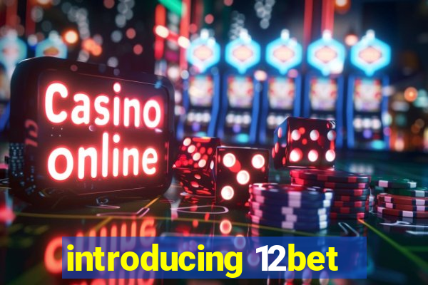 introducing 12bet