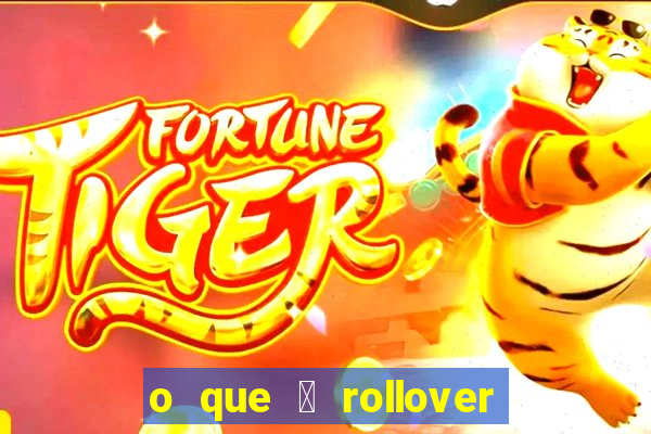 o que 茅 rollover de aposta