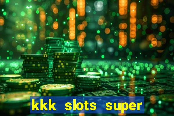 kkk slots super 777 jogo