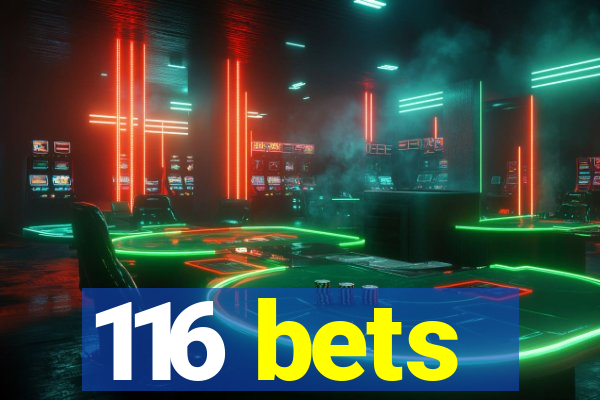 116 bets