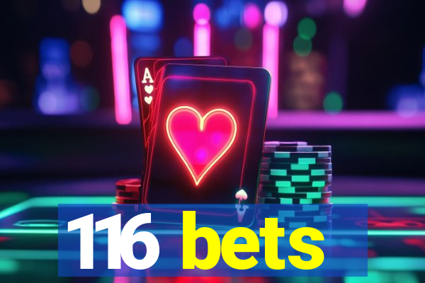 116 bets