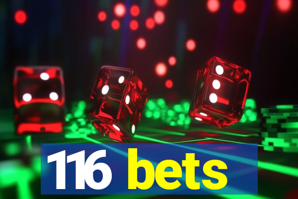 116 bets