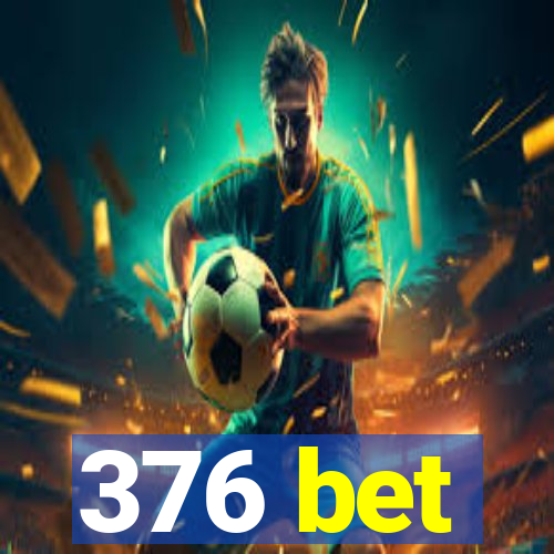 376 bet