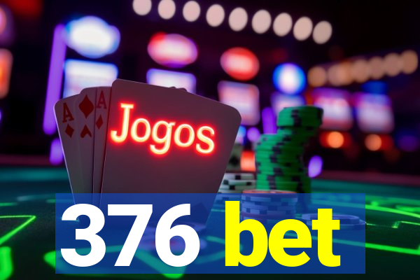 376 bet