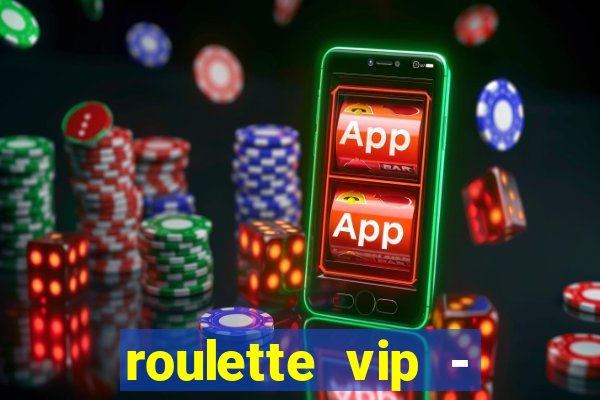 roulette vip - casino vegas