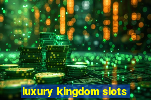 luxury kingdom slots