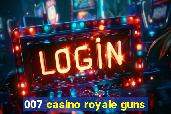 007 casino royale guns