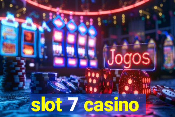 slot 7 casino