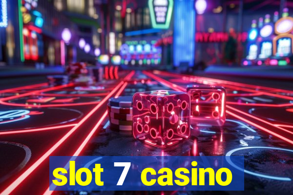 slot 7 casino