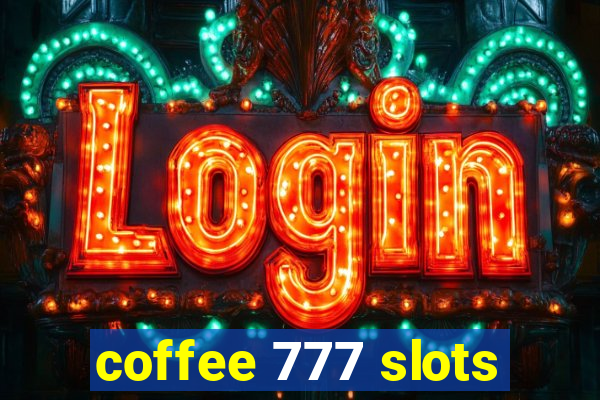 coffee 777 slots