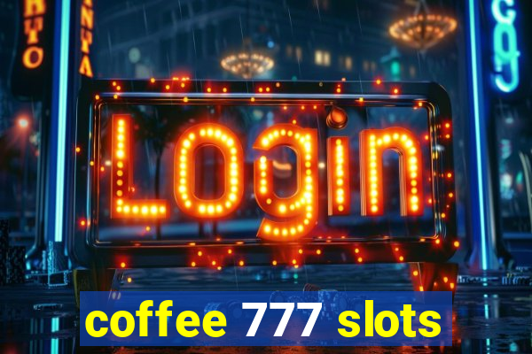 coffee 777 slots