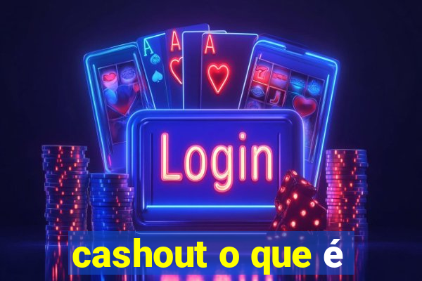 cashout o que é